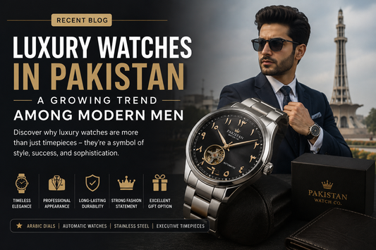 Luxury Watches in Pakistan – A Growing Trend Among Modern Men
